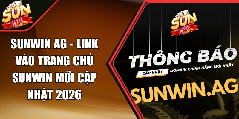 Sunwin Ag - Link Vào Trang Chủ Sunwin Mới Cập Nhật 2026 2 Sunwin Ag