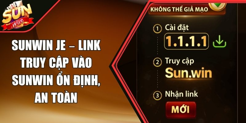 Sunwin Je – Link Truy Cập Vào Sunwin Ổn Định, An Toàn 1 Sunwin Je